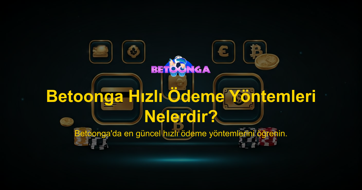 Betoonga Hızlı Ödeme Yöntemleri Nelerdir?