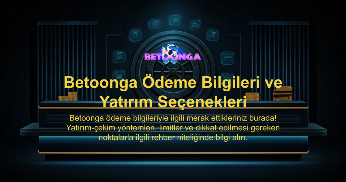 Betoonga Ödeme Bilgileri ve Yatırım Seçenekleri