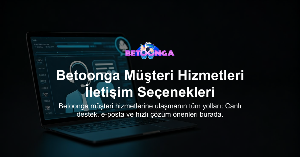 Betoonga Müşteri Hizmetleri İletişim Seçenekleri