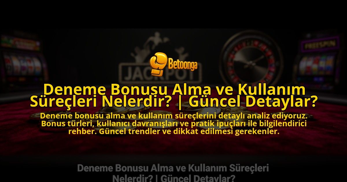 Deneme-Bonusu-Alma-ve-Kullanim-Surecleri-Nelerdir-Guncel-Detaylar-overlay-1776699977.jpg